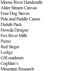 Moose River Handcrafts Alder Stream Canvas Four Dog Stoves Pole and Paddle Canoe Duluth Pack Howda Designz Fox River Mills Paine Red Steger Lodge GSI outdoors  Coghlan’s Mountain Research